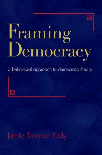Бумажная книга «Framing Democracy: A Behavioral Approach to Democratic Theory», автор Джейми Теренс Келли - фото №1