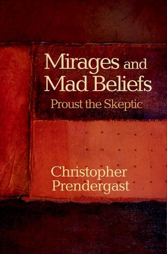 Бумажная книга «Mirages and Mad Beliefs: Proust the Skeptic», автор Кристофер Прендергаст - фото №1