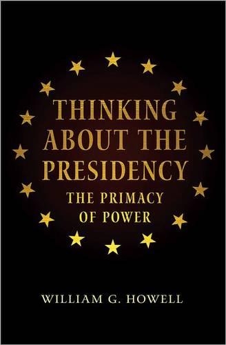 Бумажная книга «Thinking about the Presidency: The Primacy of Power», автор Уильям Г. Хауэлл - фото №1