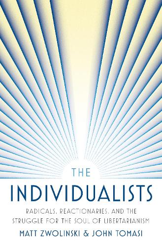 Бумажная книга «The Individualists: Radicals, Reactionaries, and the Struggle for the Soul of Libertarianism», авторов Джон Томаси, Мэтт Зволински - фото №1