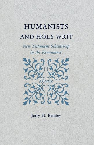 Бумажная книга «Humanists and Holy Writ: New Testament Scholarship in the Renaissance», автор Джерри Х. Бентли - фото №1