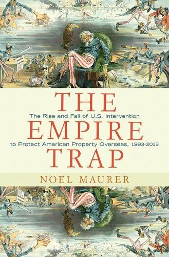 Бумажная книга «The Empire Trap: The Rise and Fall of U.S. Intervention to Protect American Property Overseas, 1893-2013», автор Ноэль Маурер - фото №1