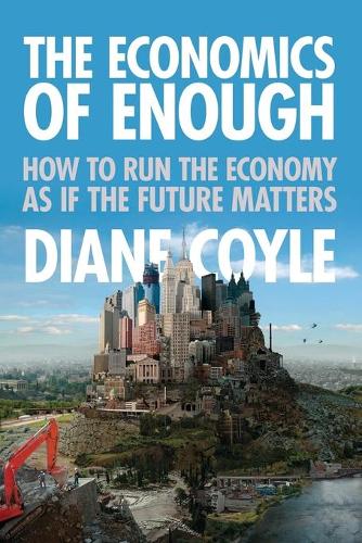 Бумажная книга «The Economics of Enough: How to Run the Economy as If the Future Matters», автор Диана Койл - фото №1