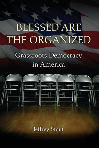 Паперова книга «Blessed Are the Organized: Grassroots Democracy in America», автор Джеффрі Стаут - фото №1