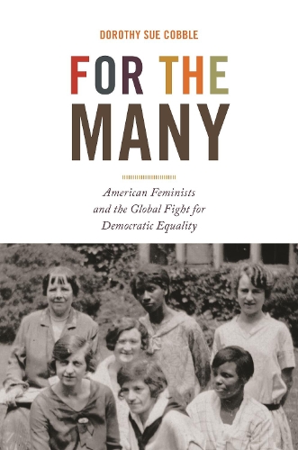 Паперова книга «For the Many: American Feminists and the Global Fight for Democratic Equality», автор Дороті Сью Коббл - фото №1