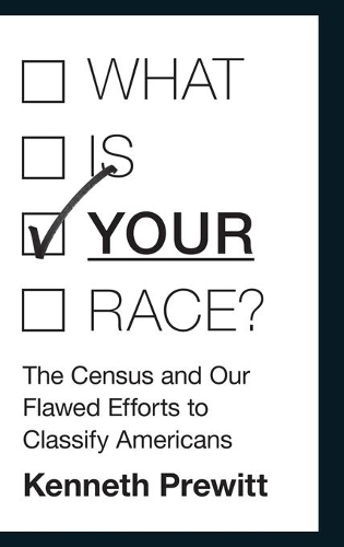 Паперова книга «What Is "Your" Race?: The Census and Our Flawed Efforts to Classify Americans», автор Кеннет Прюітт - фото №1