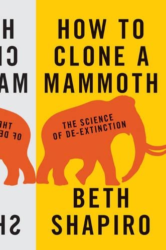 Паперова книга «How to Clone a Mammoth: The Science of De-Extinction», автор Бет Шапіро - фото №1