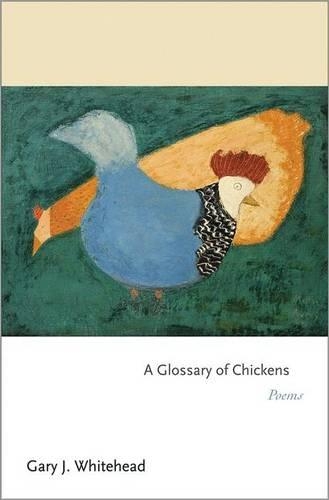 Паперова книга «A Glossary of Chickens: Poems», автор Гері Дж. Вайтхед - фото №1
