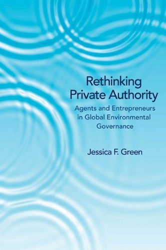 Бумажная книга «Rethinking Private Authority: Agents and Entrepreneurs in Global Environmental Governance», автор Джессика Ф. Грин - фото №1