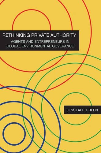 Бумажная книга «Rethinking Private Authority: Agents and Entrepreneurs in Global Environmental Governance», автор Джессика Ф. Грин - фото №1