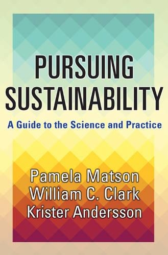 Бумажная книга «Pursuing Sustainability: A Guide to the Science and Practice», авторов Кристер Андерссон, Памела Мэтсон, Уильям К. Кларк - фото №1