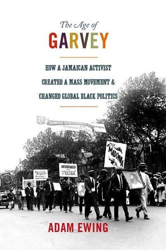 Паперова книга «The Age of Garvey: How a Jamaican Activist Created a Mass Movement and Changed Global Black Politics», автор Адам Юінг - фото №1