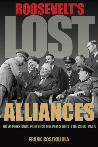 Паперова книга «Roosevelt's Lost Alliances: How Personal Politics Helped Start the Cold War», автор Френк Костільйола - фото №1