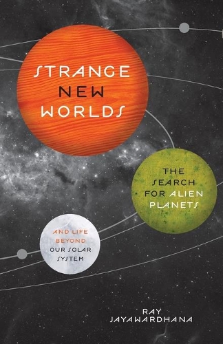 Бумажная книга «Strange New Worlds: The Search for Alien Planets and Life beyond Our Solar System», автор Рэй Джаявардхана - фото №1