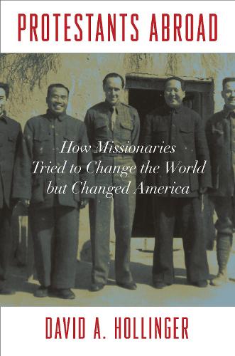 Бумажная книга «Protestants Abroad: How Missionaries Tried to Change the World but Changed America», автор Дэвид А. Холлингер - фото №1