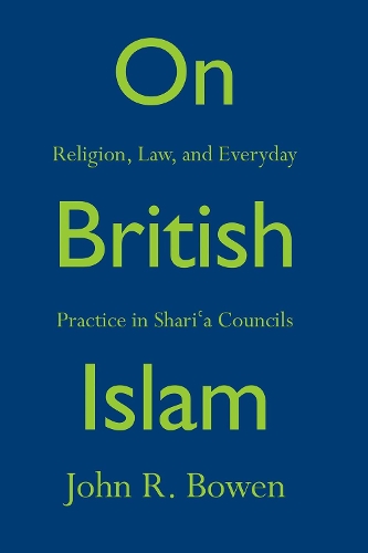 Бумажная книга «On British Islam: Religion, Law, and Everyday Practice in Shariʿa Councils», автор Джон Р. Боуэн - фото №1