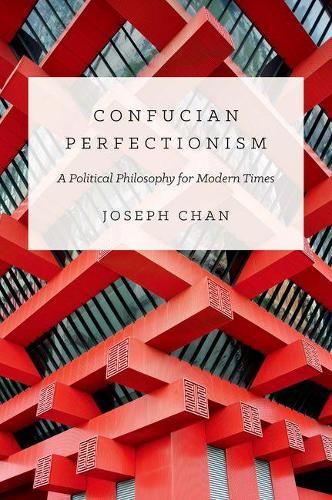 Бумажная книга «Confucian Perfectionism: A Political Philosophy for Modern Times», автор Джозеф Чан - фото №1