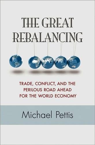 Бумажная книга «The Great Rebalancing: Trade, Conflict, and the Perilous Road Ahead for the World Economy», автор Майкл Петтис - фото №1