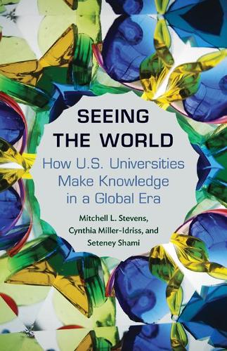 [object Object] «Seeing the World: How US Universities Make Knowledge in a Global Era», авторов Синтия Миллер-Идрисс, Митчелл Стивенс, Сетени Шами - фото №1