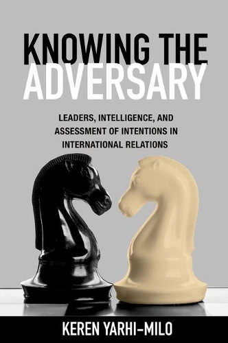 [object Object] «Knowing the Adversary: Leaders, Intelligence, and Assessment of Intentions in International Relations», автор Керен Ярхи-Мило - фото №1