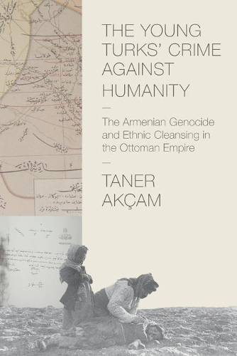 Бумажная книга «The Young Turks' Crime against Humanity: The Armenian Genocide and Ethnic Cleansing in the Ottoman Empire», автор Танер Аккам - фото №1