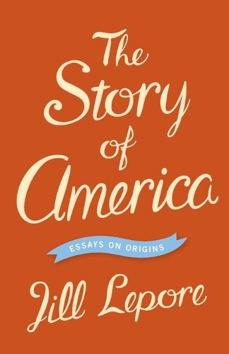Паперова книга «The Story of America: Essays on Origins», автор Джилл Лепор - фото №1
