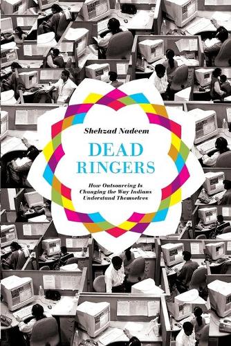 Паперова книга «Dead Ringers: How Outsourcing Is Changing the Way Indians Understand Themselves», автор Шехзад Надім - фото №1