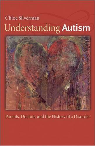 Бумажная книга «Understanding Autism: Parents, Doctors, and the History of a Disorder», автор Хлоя Сильверман - фото №1