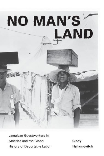 Бумажная книга «No Man's Land: Jamaican Guestworkers in America and the Global History of Deportable Labor», автор Синди Хахамович - фото №1