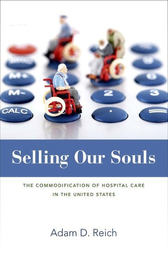 Бумажная книга «Selling Our Souls: The Commodification of Hospital Care in the United States», автор Адам Далтон Райх - фото №1
