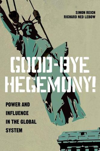 Бумажная книга «Good-Bye Hegemony!: Power and Influence in the Global System», авторов Ричард Нед Лебоу, Саймон Райх - фото №1