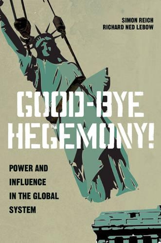 Бумажная книга «Good-Bye Hegemony!: Power and Influence in the Global System», авторов Ричард Нед Лебоу, Саймон Райх - фото №1