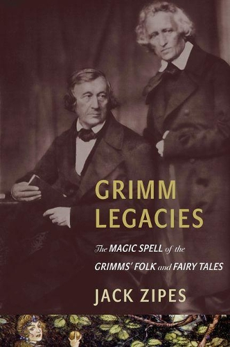 Бумажная книга «Grimm Legacies: The Magic Spell of the Grimms' Folk and Fairy Tales», автор Джек Зайпс - фото №1
