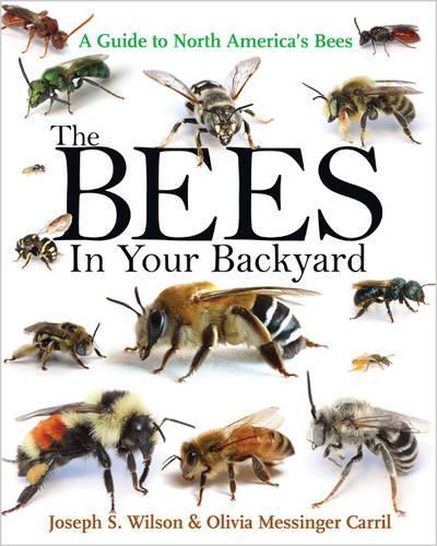 Бумажная книга «The Bees in Your Backyard: A Guide to North America's Bees», авторов Джозеф С. Уилсон, Оливия Мессингер Карриль - фото №1