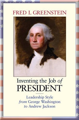 Паперова книга «Inventing the Job of President: Leadership Style from George Washington to Andrew Jackson», автор Фред І. Грінштейн - фото №1