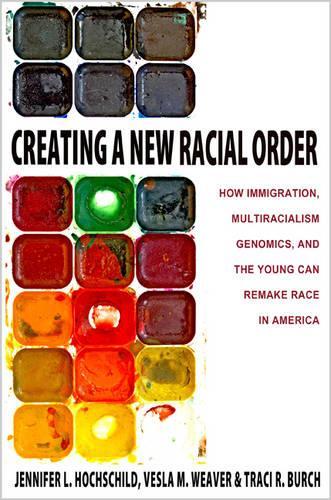Паперова книга «Creating a New Racial Order: How Immigration, Multiracialism, Genomics, and the Young Can Remake Race in America», авторів Дженніфер Л. Хохшильд, Трейсі Р. Берч, Весла М. Вівер - фото №1