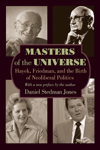Бумажная книга «Masters of the Universe: Hayek, Friedman, and the Birth of Neoliberal Politics - Updated Edition», автор Дэниел Стедман Джонс - фото №1