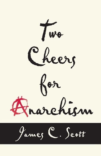 Паперова книга «Two Cheers for Anarchism: Six Easy Pieces on Autonomy, Dignity, and Meaningful Work and Play», автор Джеймс К. Скотт - фото №1