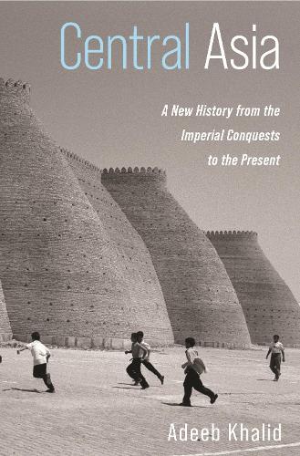 Бумажная книга «Central Asia: A New History from the Imperial Conquests to the Present», автор Адиб Халид - фото №1