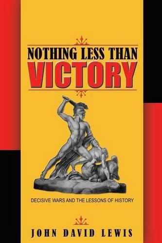 Паперова книга «Nothing Less than Victory: Decisive Wars and the Lessons of History», автор Джон Девід Льюїс - фото №1