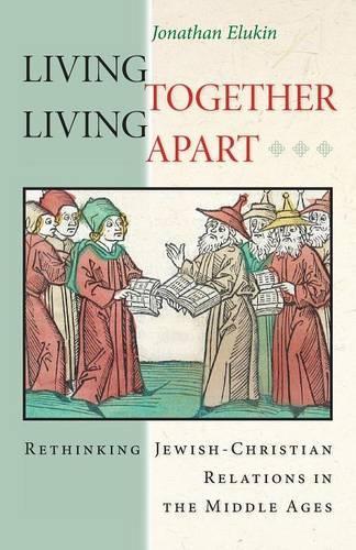 Бумажная книга «Living Together, Living Apart: Rethinking Jewish-Christian Relations in the Middle Ages», автор Джонатан Элукин - фото №1