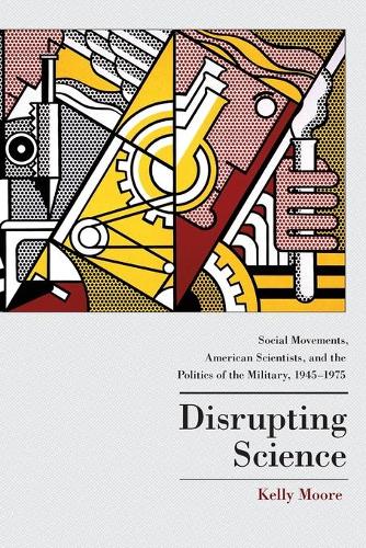 Бумажная книга «Disrupting Science: Social Movements, American Scientists, and the Politics of the Military, 1945-1975», автор Калли Мур - фото №1