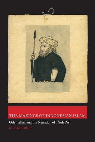 Паперова книга «The Makings of Indonesian Islam: Orientalism and the Narration of a Sufi Past», автор Майкл Лаффан - фото №1