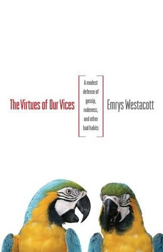 Паперова книга «The Virtues of Our Vices: A Modest Defense of Gossip, Rudeness, and Other Bad Habits», автор Емріс Вестакотт - фото №1