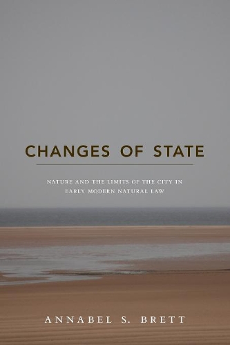 Бумажная книга «Changes of State: Nature and the Limits of the City in Early Modern Natural Law», автор Аннабел С. Бретт - фото №1