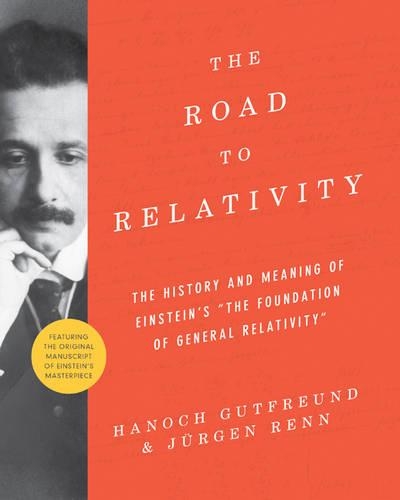 Бумажная книга «The Road to Relativity: The History and Meaning of Einstein's "The Foundation of General Relativity", Featuring the Original Manuscript of Einstein's Masterpiece», авторов Ханох Гутфройнд, Юрген Ренн - фото №1