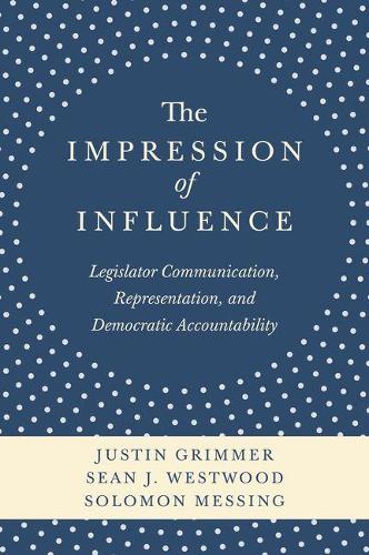 Паперова книга «The Impression of Influence: Legislator Communication, Representation, and Democratic Accountability», авторів Джастін Гріммер, Шон Дж. Вествуд, Соломон Брасс - фото №1