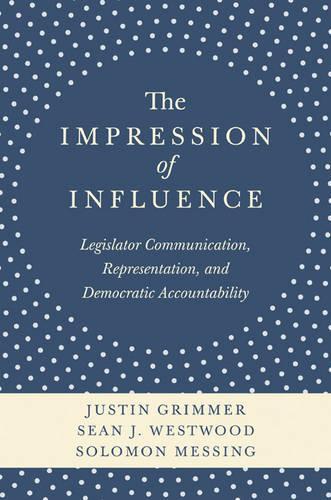 Паперова книга «The Impression of Influence: Legislator Communication, Representation, and Democratic Accountability», авторів Джастін Гріммер, Шон Дж. Вествуд, Соломон Брасс - фото №1