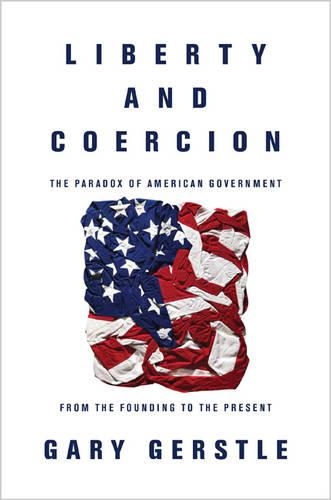 Паперова книга «Liberty and Coercion: The Paradox of American Government from the Founding to the Present», автор Гері Герстл - фото №1