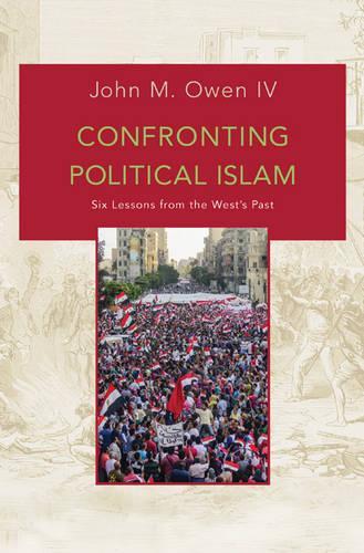 Паперова книга «Confronting Political Islam: Six Lessons from the West's Past», автор Джон М. Оуен - фото №1